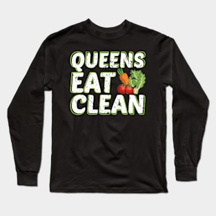 Queens Eat Clean Vegan Vegetarian Nutrition Diet Long Sleeve T-Shirt